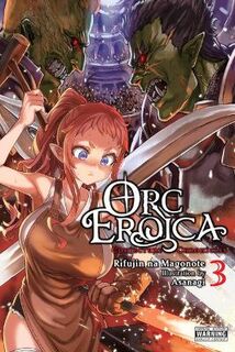 Orc Eroica #: Orc Eroica, Vol. 03 (Light Graphic Novel)