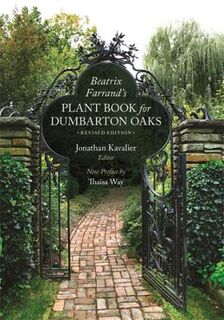 Dumbarton Oaks Other Titles in Garden History: Beatrix Farrand`s Plant Book for Dumbarton Oaks