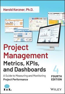 Project Management Metrics, KPIs, and Dashboards  (4th Edition)