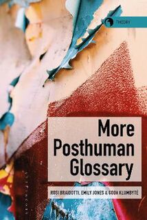 Theory in the New Humanities #: More Posthuman Glossary