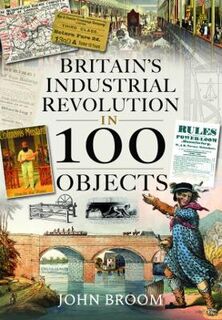 Britain's Industrial Revolution in 100 Objects