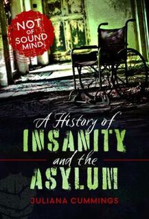 A History of Insanity and the Asylum
