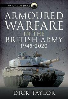 Find, Fix and Strike #: Armoured Warfare in the British Army 1945-2020