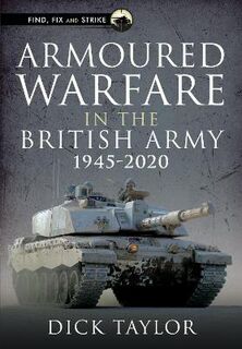 Find, Fix and Strike #: Armoured Warfare in the British Army 1945-2020