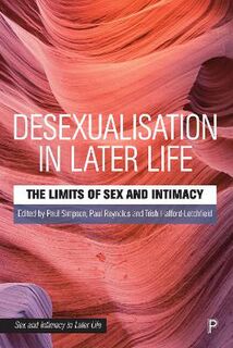 Sex and Intimacy in Later Life #: Desexualisation in Later Life