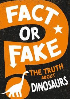 Fact or Fake?: The Truth About Dinosaurs