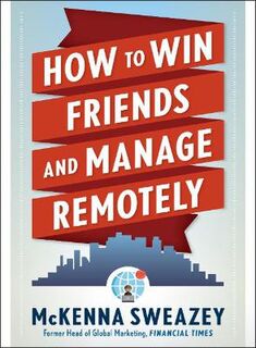 How to Win Friends and Manage Remotely  (10th Revised Edition)