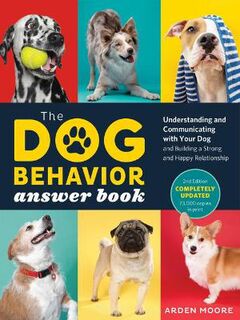 Dog Behavior Answer Book: Understanding and Communicating with Your Dog and Building a Strong and Happy Relationship  (2nd Edition)