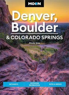 Moon Travel Guides: Denver, Boulder and Colorado Springs