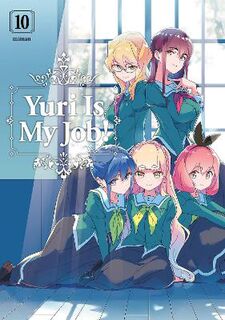 Yuri Is My Job! #10: Yuri is My Job! Vol. 10 (Graphic Novel)