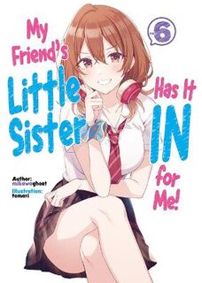 My Friend's Little Sister Has It In For Me! (Light GN) #: My Friend's Little Sister Has It In For Me! Volume 6 (Light Graphic Novel)