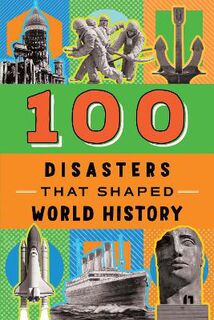 100 Series #: 100 Disasters That Shaped World History