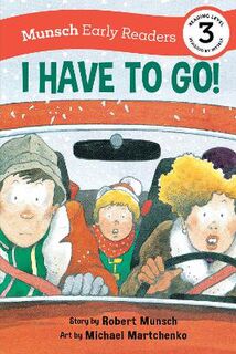 Munsch Early Readers: I Have to Go! Early Reader