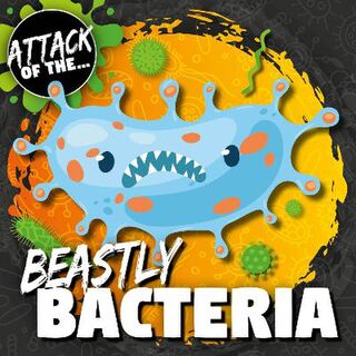 Attack of The: Beastly Bacteria