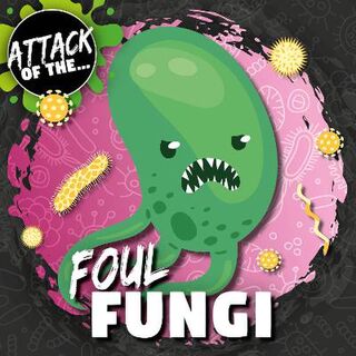 Attack of The: Foul Fungi