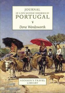 Addison's Travel Library: Journal of a Few Month's Residence in Portugal