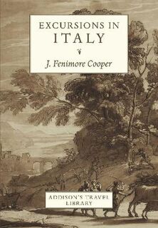 Addison's Travel Library: Excursions In Italy