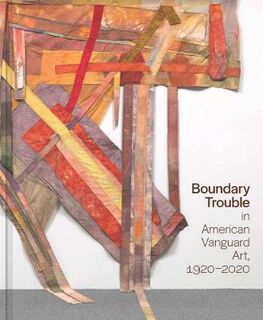 Boundary Trouble in American Vanguard Art, 1920-2020