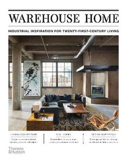 Warehouse Home: Industrial Inspiration for Twenty-First-Century Living