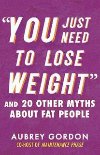 You Just Need to Lose Weight