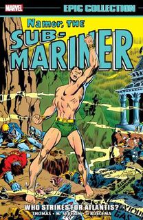 Namor, The Sub-mariner Epic Collection: Who Strikes For Atlantis? (Graphic Novel)