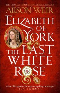 Tudor Rose #01: Elizabeth of York, the Last White Rose