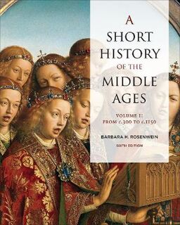 A Short History of the Middle Ages, Volume I (6th Edition)