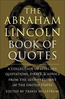 The Abraham Lincoln Book Of Quotes
