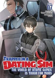 Trapped in a Dating Sim: The World of Otome Games is Tough for Mobs Vol. 07 (Light Graphic Novel)