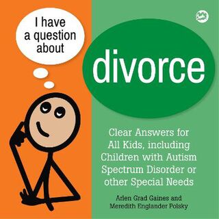 I Have a Question about Divorce: A Book for Children with Autism Spectrum Disorder or Other Special Needs