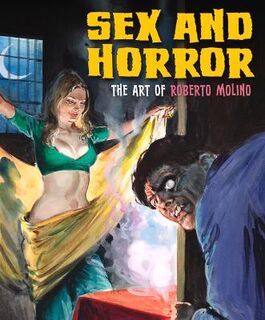 Sex And Horror: The Art Of Roberto Molino