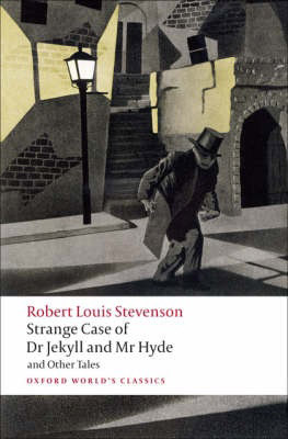 Oxford World's Classics: Strange Case of Dr Jekyll and Mr Hyde and Other Tales