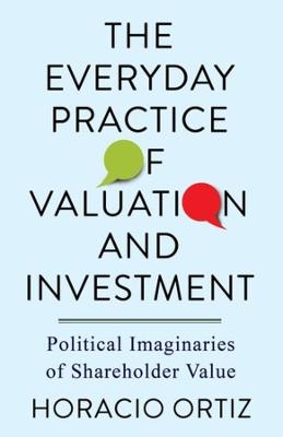The Everyday Practice of Valuation and Investment