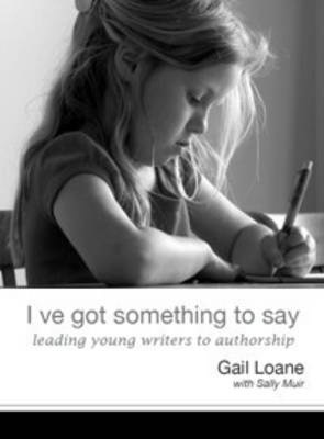 I've Got Something to Say: Leading Young Writers to Authorship