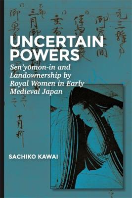 Harvard East Asian Monographs #: Uncertain Powers