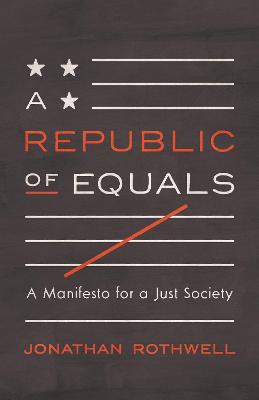 A Republic of Equals: A Manifesto for a Just Society
