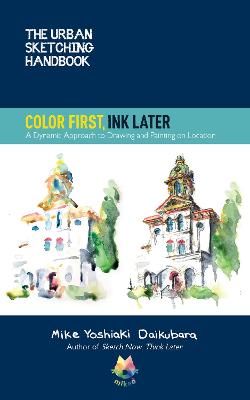 Urban Sketching Handbooks #: The Urban Sketching Handbook Color First, Ink Later