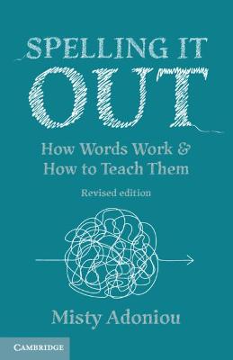 Spelling it Out: How Words Work and How to Teach Them