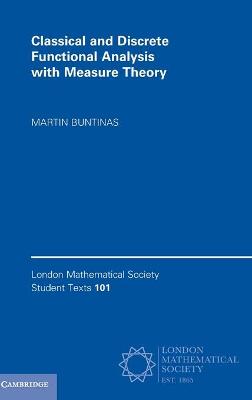 London Mathematical Society Student Texts #: Classical and Discrete Functional Analysis with Measure Theory
