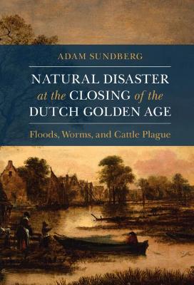 Studies in Environment and History #: Natural Disaster at the Closing of the Dutch Golden Age