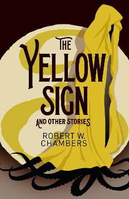 Arcturus Classics #: The Yellow Sign and Other Stories