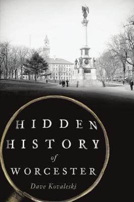 Hidden History #: Hidden History of Worcester