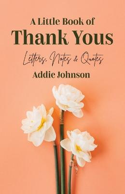 A Little Book of Thank Yous: Letters, Notes and Quotes