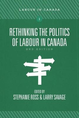 Rethinking the Politics of Labour in Canada  (2nd Edition)