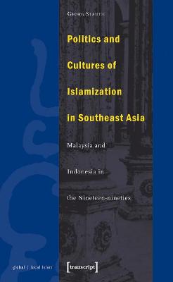 Global/Local Islam #: Politics and Cultures of Islamization in Southea