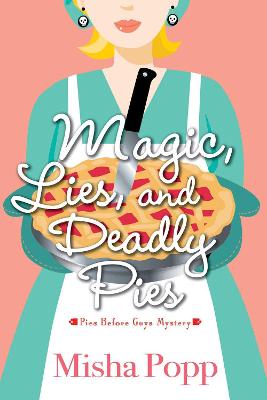 Pies Before Guys Mystery #01: Magic, Lies, And Deadly Pies