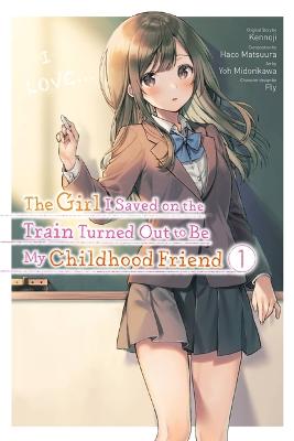 The Girl I Saved on the Train Turned Out to Be My Childhood Friend, Vol. 1 (Graphic Novel)