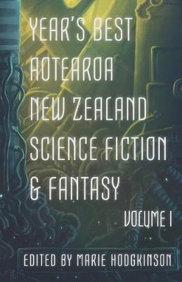 Year's Best Aotearoa New Zealand Science Fiction and Fantasy: 2018