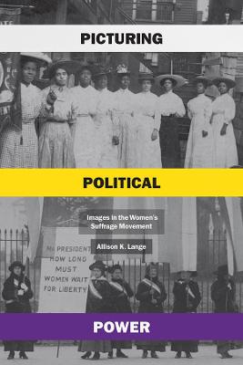 Picturing Political Power: Images in the Women's Suffrage Movement