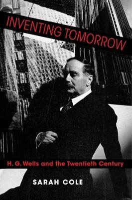 Inventing Tomorrow: H. G. Wells and the Twentieth Century